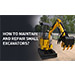 How to maintain and repair small excavators?